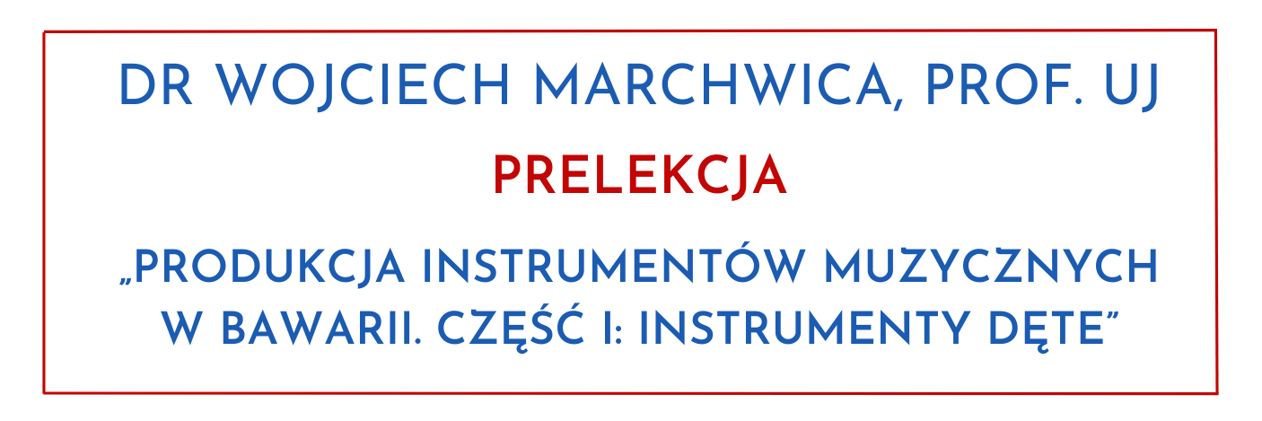 „Produkcja instrumentów muzycznych w Bawarii. Część I: Instrumenty dęte” - prelekcja dra Wojciecha Marchwicy, prof. UJ